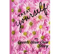 Treat yourself and Create your own story.