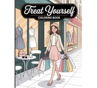 Treat Yourself Coloring Book for Adults: Stylish Women Trying on Clothe, Shopping, Choosing Perfume, Doing Makeup, and Enjoying Coffee Moments - Celebrating the Feminine Spirit and Self-Care