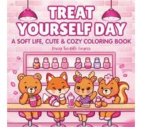Treat Yourself Day - A Soft Life, Cute & Cozy Coloring Book: Bold & Easy Adult Coloring for Stress & Anxiety Relief - Breakfast Café, Boutique Finds, ... Yoga & Movie Night (Cute Coloring Escapes)