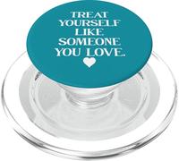 Treat Yourself Like Someone You Love Treat You Like You Self PopSockets PopGrip para MagSafe