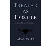Treated as Hostile: A Post-Heroic War Novel