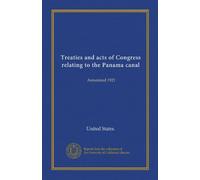 Treaties and acts of Congress relating to the Panama canal ((main work)): Annotated 1921