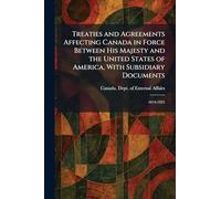 Treaties and Agreements Affecting Canada in Force Between His Majesty and the United States of America, With Subsidiary Documents: 1814-1925