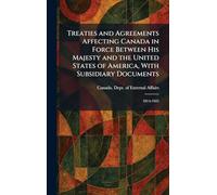 Treaties and Agreements Affecting Canada in Force Between His Majesty and the United States of America, With Subsidiary Documents: 1814-1925