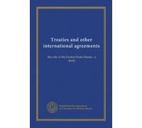 Treaties and other international agreements: the role of the United States Senate : a study