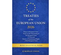 Treaties of the European Union 2026: Treaty on European Union, Treaty on the Functioning of the European Union, 37 Protocols, Charter of Fundamental Rights of the European Union