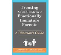 Treating Adult Children of Emotionally Immature Parents: A Clinician's Guide
