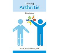 Treating Arthritis Diet Book: Recipes and Reasons