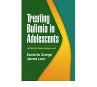 [(Treating Bulimia in Adolescents: A Family-based Approach)] [Author: Daniel Le Grange] published on (March, 2007)