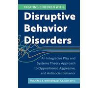 Treating Children with Disruptive Behavior Disorders: An Integrative Play and Systems Theory Approach to Oppositional, Aggressive, and Antisocial Behavior
