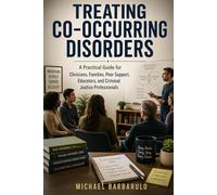 Treating Co-Occurring Disorders: A Practical Guide for Clinicians, Families, Peer Support, Educators, and Criminal Justice Professionals