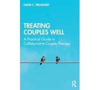 Treating Couples Well: A Practical Guide to Collaborative Couple Therapy
