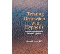 Treating Depression With Hypnosis: Integrating Cognitive-Behavioral and Strategic Approaches