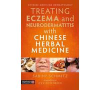 Treating Eczema and Neurodermatitis with Chinese Herbal Medicine: A Practical Handbook