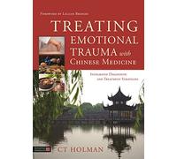 Treating Emotional Trauma with Chinese Medicine: Integrated Diagnostic and Treatment Strategies