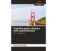 Treating panic attacks with psychodrama: Fear - friend or foe?