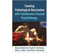 Treating Pathological Narcissism with Transference-Focused Psychotherapy (Psychoanalysis and Psychological Science)