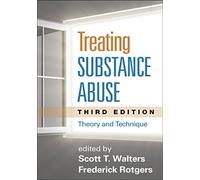 Treating Substance Abuse, Third Edition: Theory and Technique