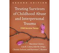 Treating Survivors of Childhood Abuse and Interpersonal Trauma, Second Edition: STAIR Narrative Therapy