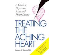 Treating the Aching Heart: A Guide to Depression, Stress and Heart Disease