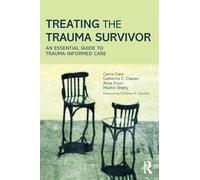 Treating the Trauma Survivor: An Essential Guide to Trauma-Informed Care