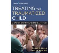 Treating the Traumatized Child: A Step-by-Step Family Systems Approach