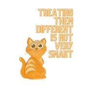 “Treating them different is not very smart”- Bobby the cat: Notepad a5