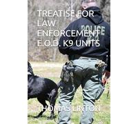 TREATISE FOR LAW ENFORCEMENT E.O.D. K9 UNITS (U.S.S.P./U.S.I.S. INTELLENGENCE REPORT SERIES 2026-2027)