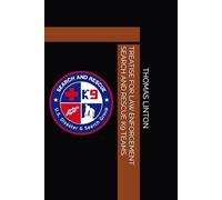TREATISE FOR LAW ENFORCEMENT SEARCH AND RESCUE K9 TEAMS