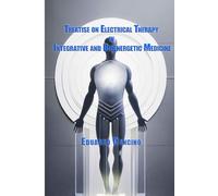 Treatise on electrical therapy in integrative and bioenergetic medicine