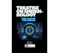 TREATISE ON ENERGIROLOGY: THE LAW OF THE ORIGIN