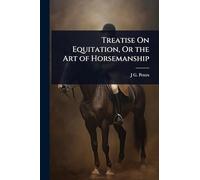 Treatise On Equitation, Or the Art of Horsemanship