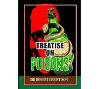 Treatise on Poisons: A Comprehensive Analysis of Toxicology in Medicine, Chemistry, and Criminal Investigation