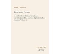 Treatise on Poisons: In relation to medical jurisprudence, physiology, and the practice of physic, In Two Volumes, Volume 2