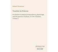 Treatise on Poisons: In relation to medical jurisprudence, physiology, and the practice of physic, In Two Volumes, Volume 1