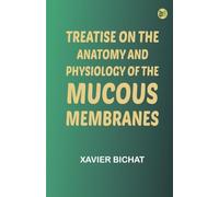 Treatise on the Anatomy and Physiology of the Mucous Membranes