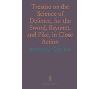 Treatise on the Science of Defence, for the Sword, Bayonet, and Pike, in Close Action