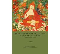 Treatise On The Stages Of Yoga Practice III: Yogācārabhūmi-Śāstra