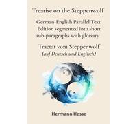 Treatise on the Steppenwolf - Tractat vom Steppenwolf: German-English Parallel Text Edition segmented into short sub-paragraphs with glossary (German Classics - Parallel Texts)