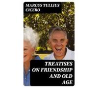 Treatises On Friendship And Old Age (ebook)