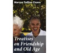 Treatises On Friendship And Old Age (ebook)