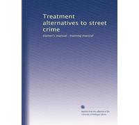 Treatment alternatives to street crime: trainer's manual : training manual