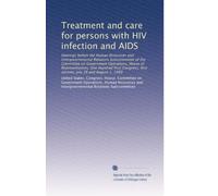 Treatment and care for persons with HIV infection and AIDS: Hearings before the Human Resources and Intergovernmental Relations Subcommittee of the ... first session, July 28 and August 1, 1989