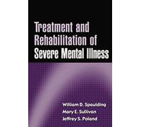 Treatment and Rehabilitation of Severe Mental Illness by William D. Spaulding, Mary E. Sullivan, Jeffrey S. Poland (2003) Hardcover