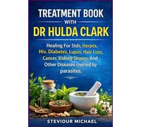 TREATMENT BOOK WITH DR HULDA CLARK: Healing For Stds, Herpes, Hiv, Diabetes, Lupus, Hair Loss, Cancer, Kidney Stones, And Other Diseases coursed by parasites.