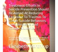 Treatment Efforts In Suicide Prevention Should Be Aimed At Reducing Exposure To Traumas To Lower Suicide Behaviors in Adolescents And college ... supportive therapy is recommended.