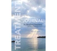 Treatment Journal, A Healing Journey, Inner Work Collection: Guided Prompts for Acceptance, Courage, Self-Reflection, Gratitude, Post-Treatment, ... and Men, Cancer, Injury, Chronic Disease