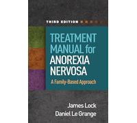 Treatment Manual for Anorexia Nervosa, Third Edition: A Family-Based Approach