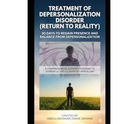 Treatment of depersonalization disorder (return to reality) 30 days to regain presence and balance from depersonalization: A comprehensive support program to dismantle the illusion of "unrealism""