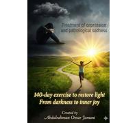 Treatment of depression and pathological sadness: 140-day exercise to restore light From darkness to inner joy